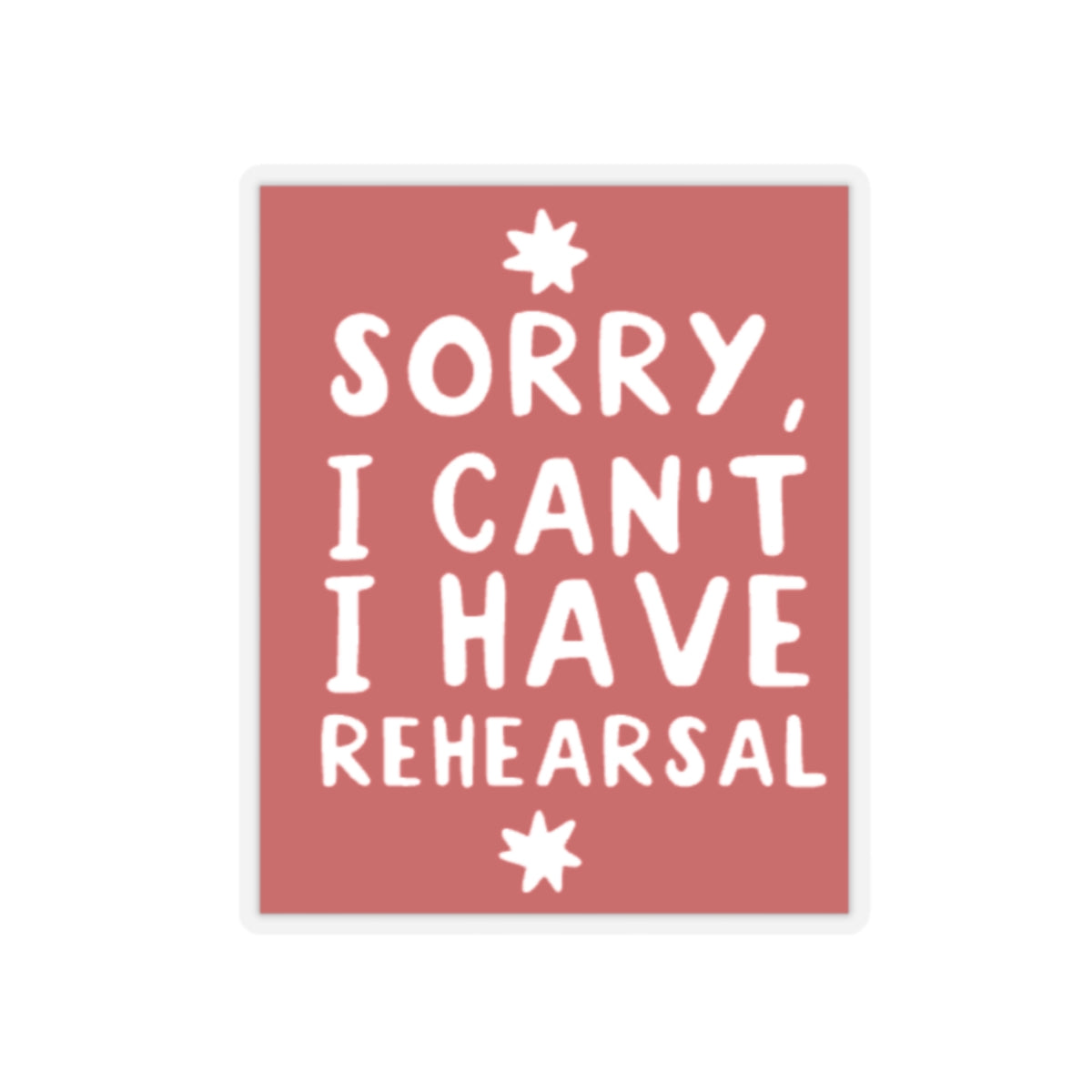 Funny Theatre Kiss-Cut Stickers - I can't, I have rehearsal