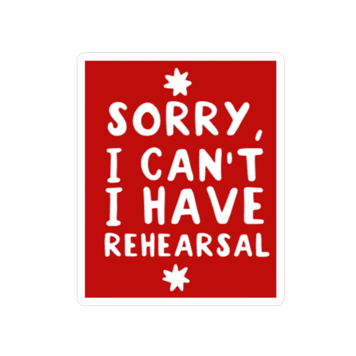 Funny Theatre Kiss-Cut Stickers - I can't, I have rehearsal