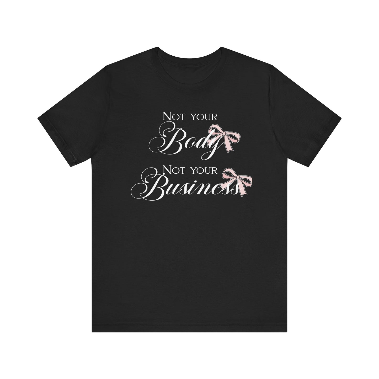 Not Your Body Not Your Business Jersey Short Sleeve Tee