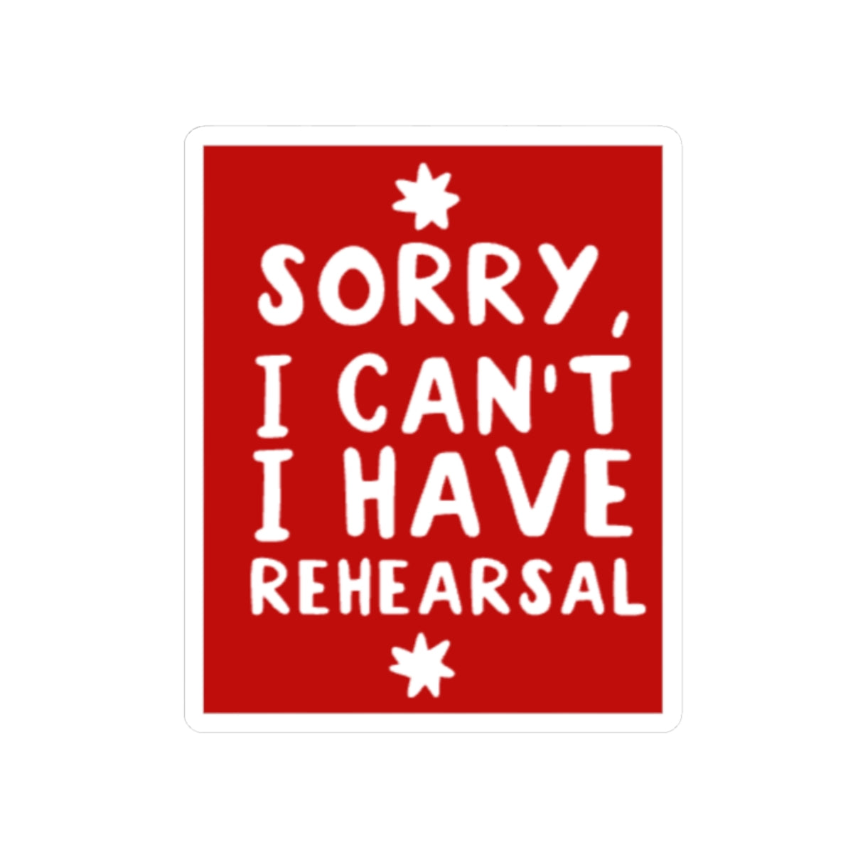 Funny Theatre Kiss-Cut Stickers - I can't, I have rehearsal