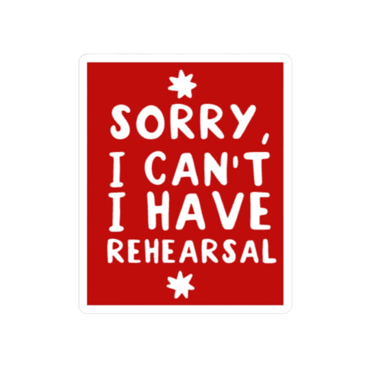 Funny Theatre Kiss-Cut Stickers - I can't, I have rehearsal