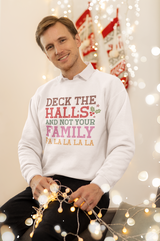 Christmas Crewneck Sweatshirt - Deck the Halls and Not Your Family